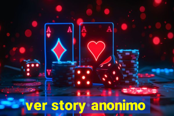 ver story anonimo